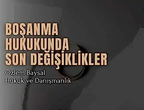 Boşanma Hukukunda Son Değişiklikler