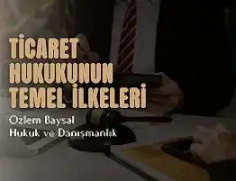 Ticaret Hukukunun Temel İlkeleri