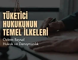 Tüketici Hukukunun Temel İlkeleri