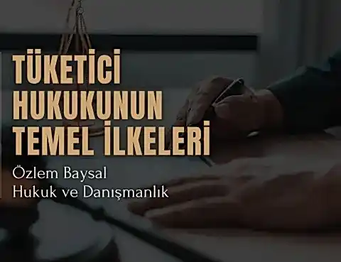 Tüketici Hukukunun Temel İlkeleri