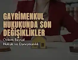 Türkiye'de gayrimenkul hukukunda son değişiklikler