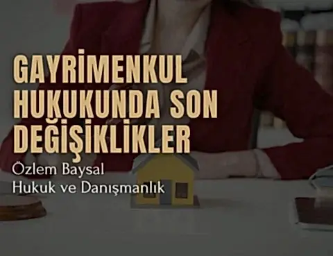 Türkiye'de gayrimenkul hukukunda son değişiklikler