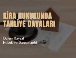 kira hukukunda tahliye davaları